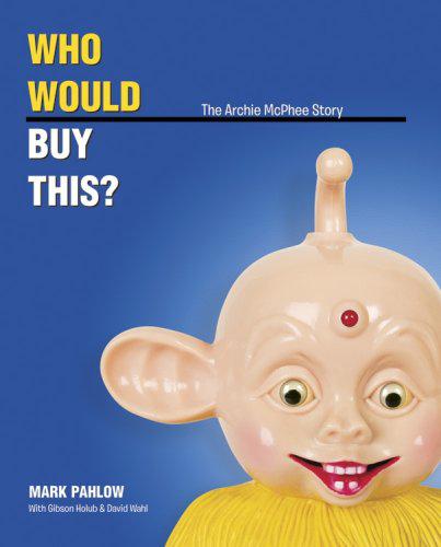 Who Would Buy This? The Archie McPhee Story