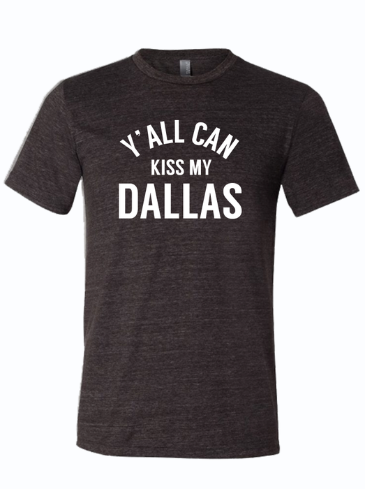 Y'ALL CAN KISS MY DALLAS