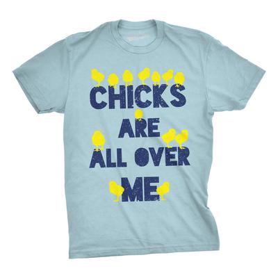 Chicks Are All Over Me Men's Tshirt